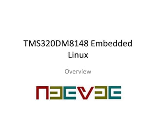 TMS320DM8148 Embedded
Linux
Overview
 