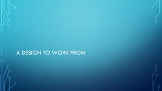 A DESIGN TO WORK FROM
 