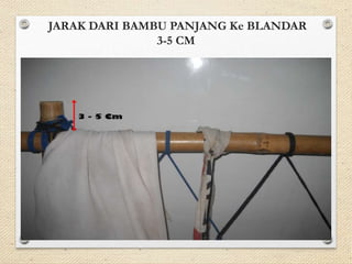 JARAK DARI BAMBU PANJANG Ke BLANDAR 
3-5 CM 
 