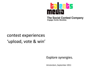 contestexperiences    ‘upload, vote & win’ Exploresynergies. Amsterdam, September 2011 