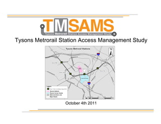 Tysons Metrorail Station Access Management Study




                  October 4th 2011
 