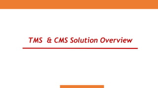 TMS & CMS Solution Overview
 