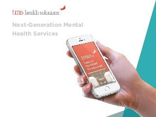 1
Next-Generation Mental
Health Services
 