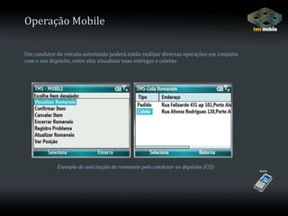 Operação MobileUm condutor de veículo autorizado poderá então realizar diversas operações em conjuntocom o seu depósito, entre elas visualizar suas entregas e coletas:Exemplo de solicitação de romaneio pelo condutor ao depósito (CD)