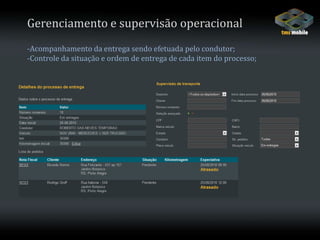 Gerenciamento e supervisão operacional-Acompanhamento da entrega sendo efetuada pelo condutor;-Controle da situação e ordem de entrega de cada item do processo;