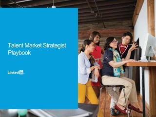 Talent Market Strategist
Playbook
 