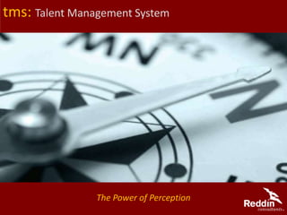 tms: Talent Management System
The Power of Perception
 