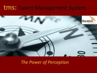 tms: Talent Management System




      The Power of Perception
 