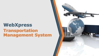WebXpress
Transportation
Management System
 