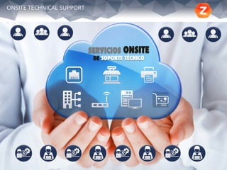 19
ONSITE TECHNICAL SUPPORT
SERVICIOS ONSITE
DE SOPORTE TÉCNICO
 