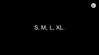 S, M, L, XL.
 