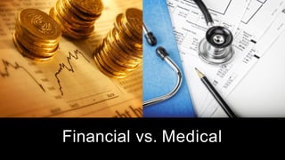 Financial vs. Medical
 