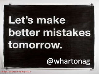 Making Better Mistakes Tomorrow
