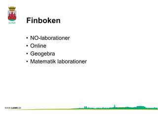 Finboken

•   NO-laborationer
•   Online
•   Geogebra
•   Matematik laborationer
 