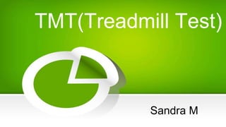 TMT(Treadmill Test)
Sandra M
 