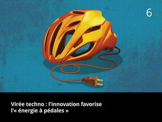 6
Virée techno : l’innovation favorise
l’« énergie à pédales »
 