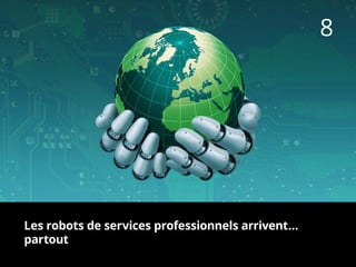 8
Les robots de services professionnels arrivent…
partout
 