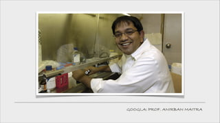 GOOGLA: PROF. ANIRBAN MAITRA

 