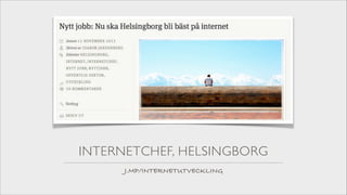 INTERNETCHEF, HELSINGBORG
J.MP/INTERNETUTVECKLING

 