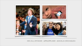 DEN ALLVETANDE - UPPKOPPLADE - SOCIALA MÄNNISKAN

 