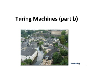 Turing Machines (part b)
1
LuxemburgLuxemburg
 