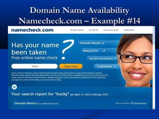 Domain Name AvailabilityDomain Name Availability
Namecheck.com – Example #14Namecheck.com – Example #14
 