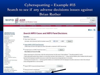 Cybersquatting – Example #15Cybersquatting – Example #15
Search to see if any adverse decisions issues againstSearch to see if any adverse decisions issues against
Brian RutherBrian Ruther
 