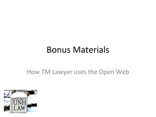 Bonus Materials
How TM Lawyer uses the Open Web
 