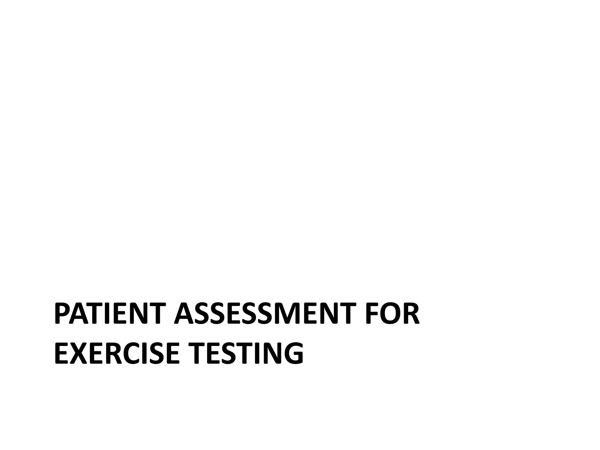 PATIENT ASSESSMENT FOR
EXERCISE TESTING
 