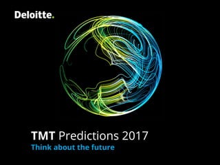 TMT Predictions 2017
Think about the future
 