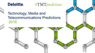 Technology, Media and
Telecommunications Predictions
2016
 