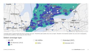 Join the #DeloittePredicts conversation© Deloitte LLP and affiliated entities. 16
Coverage shown is approximate and actual coverage may vary. Theoretical peak speeds may vary by region. Reception and expected speeds may vary due to topography,
environmental conditions, device type and other factors.
Select coverage type
4G LTE 4G HSPA+ Extended (EXT)
LTE Advanced (LTE-A)
LTE
HSPA+ Extended (EXT)
 