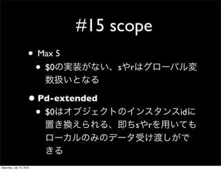 #15 scope
                     ? Max 5
                      ? $0           s r


                     ? Pd-extended
                      ? $0                       id
                                           s r



Saturday, July 10, 2010
 