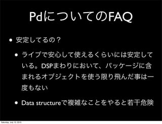 Pd     FAQ
        ?
              ?
                           DSP




              ? Data structure
Saturday, July 10, 2010
 