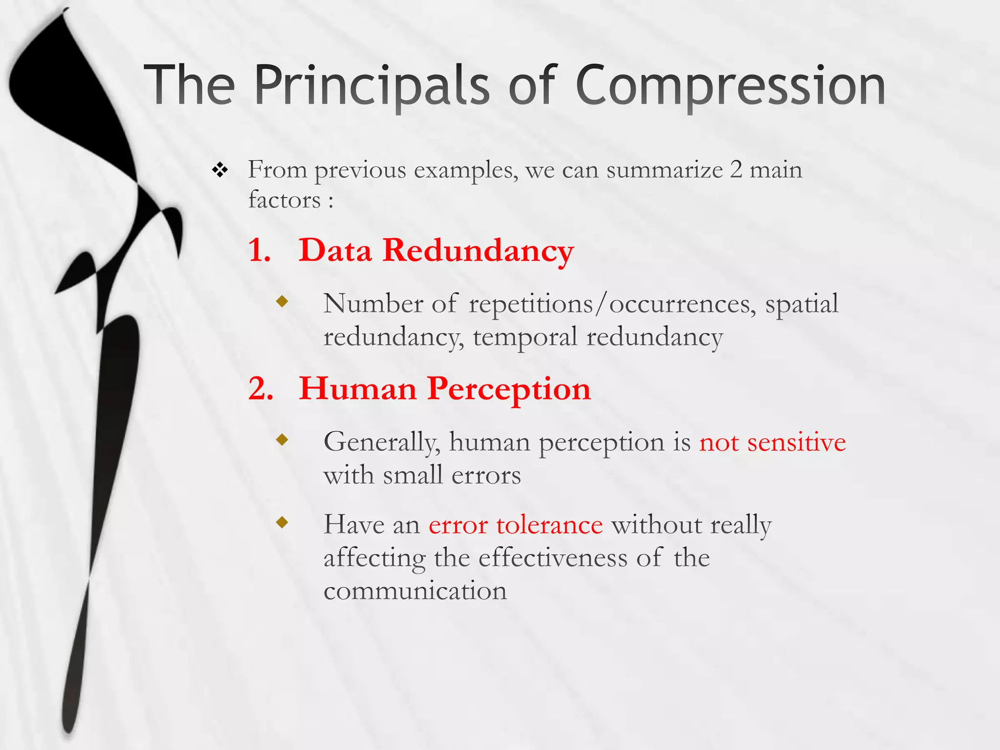 


    1. Data Redundancy
     

    2. Human Perception
                              not sensitive

            error tolerance
 