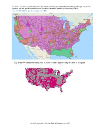 All rights reserved,InflectionCapital Management, LLC
has value – all licensed spectrum has value.The mobile operators should never turn down the opportunity to acquire new
spectrum.600 MHz will be great for providing bandwidth over a wide area and in hard-to-reach places.
Map of TMUS 600 MHz spectrumacquired for $8B
 