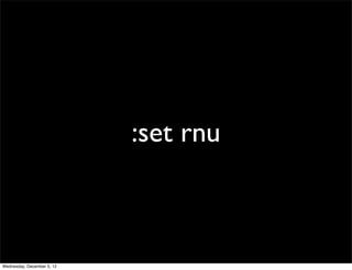 :set rnu



Wednesday, December 5, 12
 