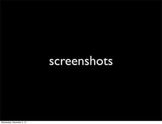 screenshots



Wednesday, December 5, 12
 