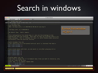 Search in windows
$ tmux ﬁnd-window	

C-b f

 