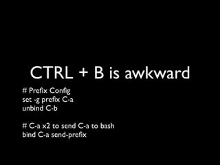 Conﬁguration
$ touch ~/.tmux.conf
 