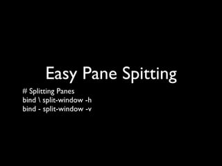 Easy conﬁg changes
# Easy conﬁg changes
bind r source-ﬁle ~/.tmux.conf ; display "Reloaded!"
 
