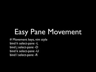 Easy Pane Spitting
# Splitting Panes
bind  split-window -h
bind - split-window -v
 