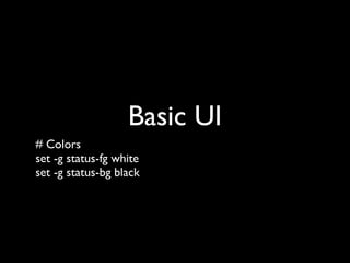 Start at 1
# Windows and panes index renumbering
set -g base-index 1
setw -g pane-base-index 1
 