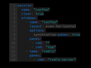 $ teamocil -e <name>
edit the conﬁg
 