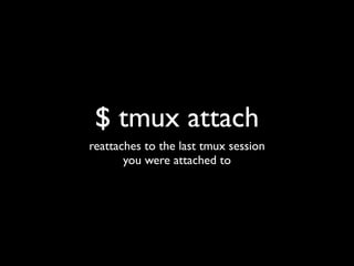 $ tmux ls
See sessions running
 