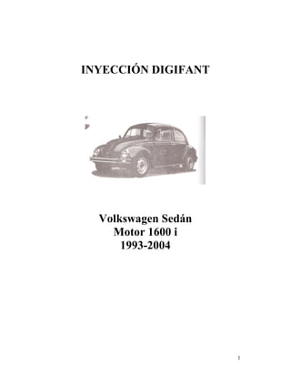 1
INYECCIÓN DIGIFANT
Volkswagen Sedán
Motor 1600 i
1993-2004
 