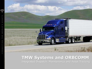 TMW SYSTEMS AND ORBCOMM
Integrated Dispatch, Maintenance and Asset Tracking
2017
 