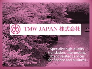 Specialist high-quality
translation, interpreting,
 IR and related services
for finance and business
 