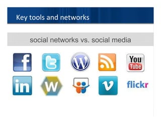 Key tools and networks

    social networks vs. social media
 