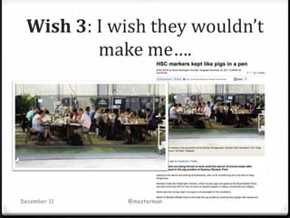 Wish 3: I wish they wouldn’t
         make me….




December 11   @mesterman
 